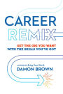 Career Remix: Get the Gig You Want with the Skills You've Got