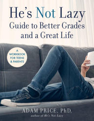 Online ebooks free download He's Not Lazy Guide to Better Grades and a Great Life: A Workbook for Teens & Parents by  9781454944256 DJVU MOBI CHM