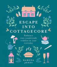 Books to download on iphone Escape into Cottagecore: Embrace cozy countryside comfort in your everyday 9781454944430