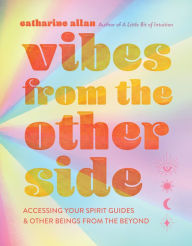 Ebook for mobile jar free download Vibes from the Other Side: Accessing Your Spirit Guides & Other Beings from the Beyond by Catharine Allan 9781454944515 (English literature) DJVU RTF CHM
