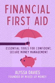 Title: Financial First Aid: Essential Tools for Confident, Secure Money Management, Author: Alyssa Davies