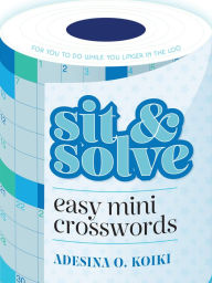 Title: Sit & Solve Easy Mini Crosswords, Author: Adesina O. Koiki