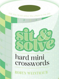 Title: Sit & Solve Hard Mini Crosswords, Author: Robyn Weintraub