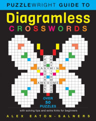 Title: Puzzlewright Guide to Diagramless Crosswords: Over 50 puzzles with solving tips and extra hints for beginners, Author: Alex Eaton-Salners