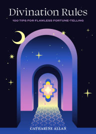 Title: Divination Rules: 100 Tips for Flawless Fortune-Telling, Author: Catharine Allan