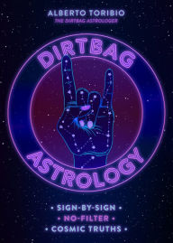 Download electronic books ipad Dirtbag Astrology: Sign-by-Sign No-Filter Cosmic Truths CHM in English by Alberto Toribio