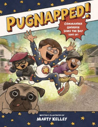 Title: Pugnapped!: Commander Universe Saves the Day (Sort of), Author: Marty Kelley