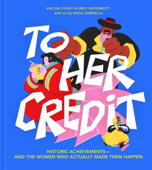 To Her Credit: Historic Achievements-and the Women Who Actually Made Them Happen