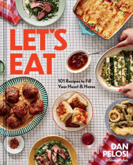 Free mobile e-book downloads Let's Eat: 101 Recipes to Fill Your Heart & Home 9781454946397 by Dan Pelosi, Dan Pelosi