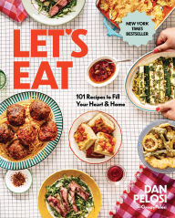 Free mobile e-book downloads Let's Eat: 101 Recipes to Fill Your Heart & Home 9781454946397 by Dan Pelosi, Dan Pelosi