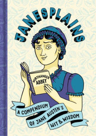 Title: Janesplains: A Compendium of Jane Austen's Wit & Wisdom, Author: Jane Austen