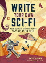 Free audio download books online Write Your Own Sci-Fi: Your Guide to Writing Fiction That's Out of This World (English Edition)  by Katy Tuttle, Philip Womack, Katy Tuttle, Philip Womack