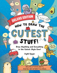 How to Draw the Cutest Stuff-Deluxe Edition!: Draw Anything and Everything in the Cutest Style Ever!