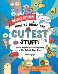 Title: How to Draw the Cutest Stuff-Deluxe Edition!: Draw Anything and Everything in the Cutest Style Ever!, Author: Angela Nguyen