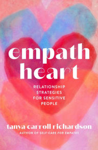 Title: Empath Heart: Relationship Strategies for Sensitive People, Author: Tanya Carroll Richardson