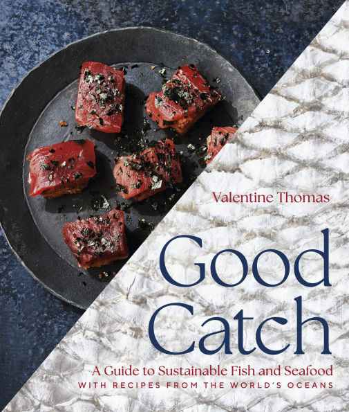 Good Catch: A Guide to Sustainable Fish and Seafood with Recipes from the World's Oceans - Cookbook