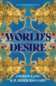 Title: The World's Desire, Author: H. Rider Haggard