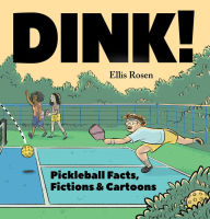 Title: Dink!: Pickleball Facts, Fictions & Cartoons, Author: Ellis Rosen