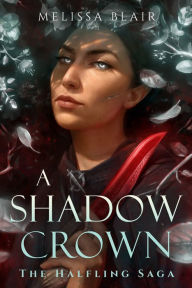 Title: A Shadow Crown (The Halfling Saga #2), Author: Melissa Blair