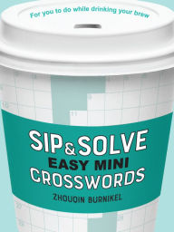 Title: Sip & Solve Easy Mini Crosswords, Author: Zhouqin Burnikel