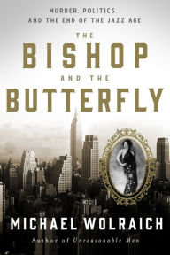 Online google book download The Bishop and the Butterfly: Murder, Politics, and the End of the Jazz Age PDF FB2 9781454948025