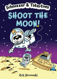 Title: Schnozzer & Tatertoes: Shoot the Moon!, Author: Rick Stromoski