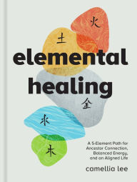 Free ebooks download pdf file Elemental Healing: A 5-Element Path for Ancestor Connection, Balanced Energy, and an Aligned Life