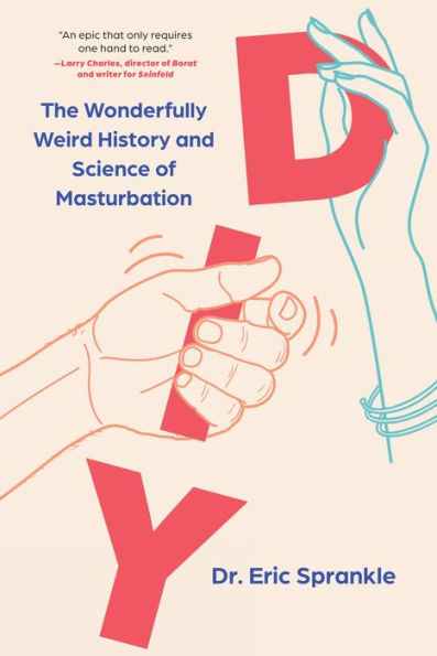 DIY: The Wonderfully Weird History and Science of Masturbation