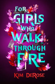 Title: For Girls Who Walk through Fire, Author: Kim DeRose