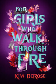 Title: For Girls Who Walk through Fire, Author: Kim DeRose