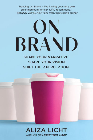 On Brand: Shape Your Narrative. Share Vision. Shift Their Perception.