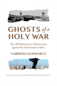 Free books online to download for kindle Ghosts of a Holy War: The 1929 Massacre in Palestine That Ignited the Arab-Israeli Conflict by Yardena Schwartz in English 9781454949213