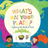 Title: What's on Your Plate?: Exploring the World of Food, Author: Whitney Stewart