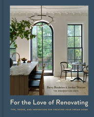 Free textbook downloads For the Love of Renovating: Tips, Tricks & Inspiration for Creating Your Dream Home 9781454949275