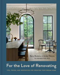 Title: For the Love of Renovating: Tips, Tricks & Inspiration for Creating Your Dream Home, Author: Barry Bordelon