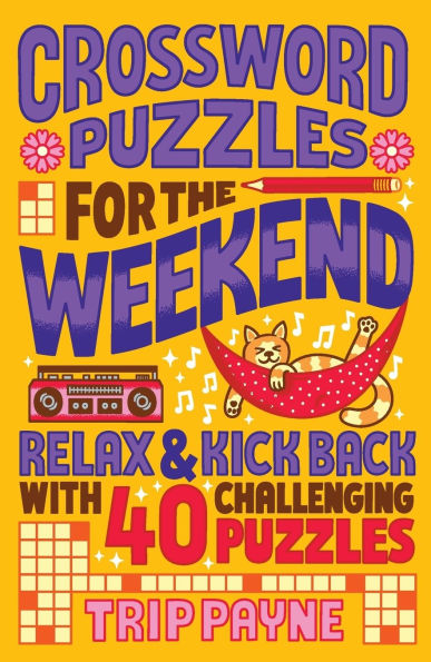 Crossword Puzzles for the Weekend: Relax & Kick Back with 40 Challenging Puzzles