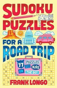 Title: Sudoku Puzzles for a Road Trip: 77 Puzzles for Kids on the Go!, Author: Frank Longo