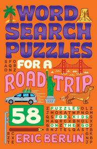 Title: Word Search Puzzles for a Road Trip: 58 Puzzles for Kids on the Go, Author: Eric Berlin