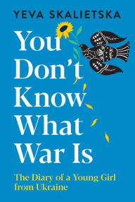 You Don't Know What War Is: The Diary of a Young Girl from Ukraine