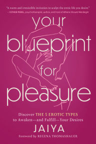 Title: Your Blueprint for Pleasure: Discover the 5 Erotic Types to Awaken-and Fulfill-Your Desires, Author: Jaiya