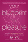 Your Blueprint for Pleasure: Discover the 5 Erotic Types to Awaken-and Fulfill-Your Desires
