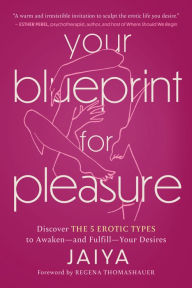 Title: Your Blueprint for Pleasure: Discover the 5 Erotic Types to Awaken-and Fulfill-Your Desires, Author: Jaiya