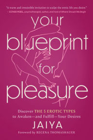 Title: Your Blueprint for Pleasure: Discover the 5 Erotic Types to Awaken-and Fulfill-Your Desires, Author: Jaiya