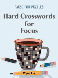 Title: Pause for Puzzles: Hard Crosswords for Focus, Author: Wyna Liu