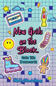 Title: New Grids on the Block: Hella '90s Crosswords, Author: Francis Heaney