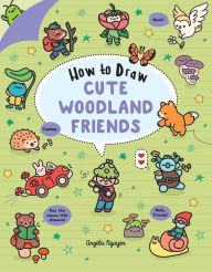 Title: How to Draw Cute Woodland Friends, Author: Angela Nguyen
