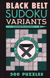 Title: Black Belt Sudoku Variants: 300 Puzzles, Author: Conceptis Puzzles