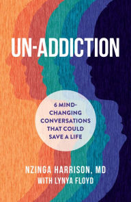 Title: Un-Addiction: 6 Mind-Changing Conversations That Could Save a Life, Author: Nzinga Harrison MD