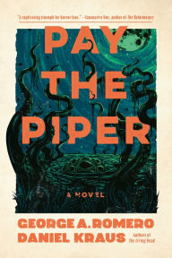 Title: Pay the Piper: A Novel, Author: George A. Romero