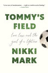 Alternative view 1 of Tommy's Field: Love, Loss, and the Goal of a Lifetime